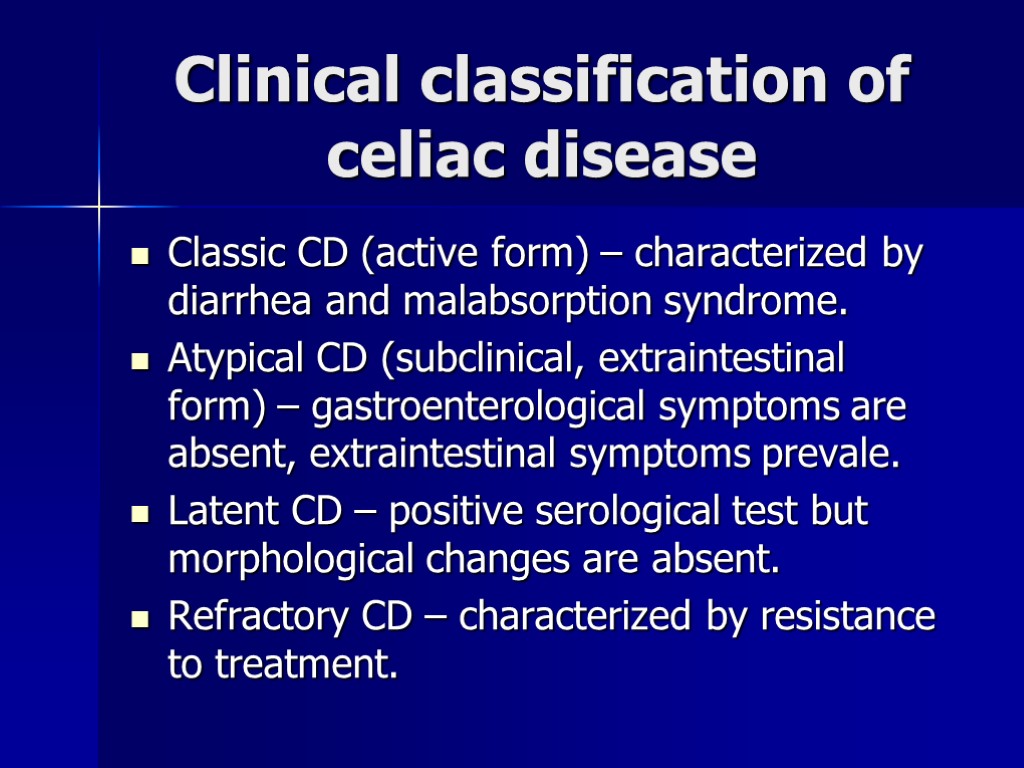 Clinical classification of celiac disease Classic CD (active form) – characterized by diarrhea and